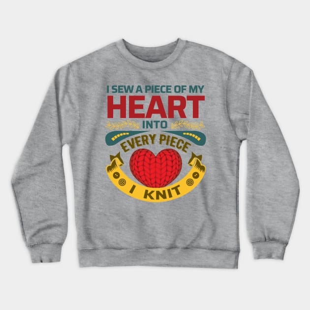 I sew a piece of my heart, into every piece I knit - Funny Knitting Quote - (Light Colors)s Crewneck Sweatshirt by zeeshirtsandprints